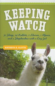 Keeping watch: 30 sheep, 24 rabbits, 2 llamas, 1 alpaca, and a shepherdess with a day job cover image