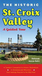 The historic St. Croix valley : a guided tour cover image