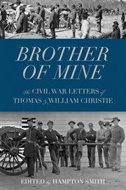 Brother of mine: the Civil War letters of Thomas and William Christie cover image