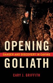 Opening Goliath: danger and discovery in caving cover image