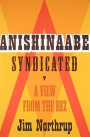 Anishinaabe syndicated: a view from the rez cover image
