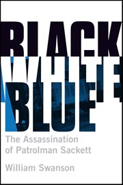 Black, white, blue: the assassination of patrolman Sackett cover image