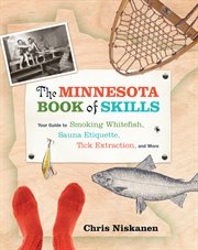 The Minnesota book of skills: your guide to smoking whitefish, sauna etiquette, tick extraction, and more cover image