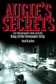 Augie's secrets: the Minneapolis mob and the king of the Hennepin strip cover image