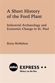 A short history of the Ford plant : industrial archaeology and economic change in St. Paul cover image