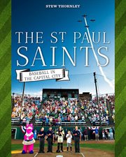 The St. Paul Saints : baseball in the capital city cover image