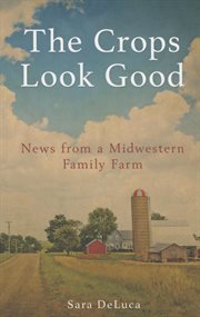 The crops look good: news from a Midwestern family farm cover image