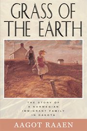 Grass of the earth : immigrant life in the Dakota country cover image