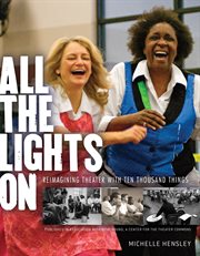 All the lights on: reimagining theater with Ten Thousand Things cover image
