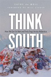Think South: how we got six men and forty dogs across Antarctica cover image