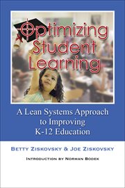 Optimizing student learning : a lean systems approach to improving K-12 education cover image