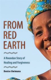 From red earth : a Rwandan story of healing and forgiveness cover image