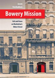 Bowery mission. Grit and Grace on Manhattan's Oldest Street cover image