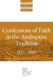 Confessions of faith in the Anabaptist tradition, 1527 - 1660 cover image