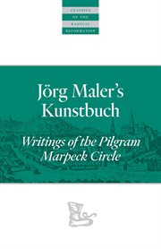 Jörg Maler's Kunstbuch : writings of the Pilgram Marpeck Circle cover image