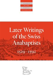 Later writings of the Swiss Anabaptists, 1529-1592 cover image