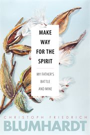 Make way for the spirit : my father's battle and mine cover image