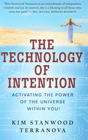 The technology of intention : activating the power of the universe within you cover image