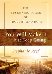 You Will Make It . . . Just Keep Going : The Messages cover image