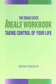 The Edgar Cayce ideals workbook : taking control of your life cover image