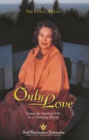 Only love : Living the Spiritual Life in a Changing World cover image