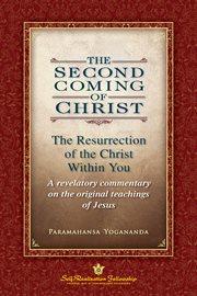 The Second Coming of Christ : the Resurrection of the Christ within you : a revelatory commentary on the original teachings of Jesus cover image