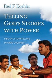 Telling God's stories with power : biblical storytelling in oral cultures cover image