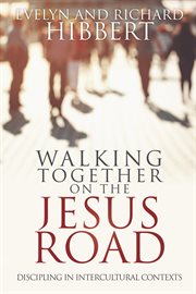Walking together on the Jesus road : discipling in intercultural contexts cover image