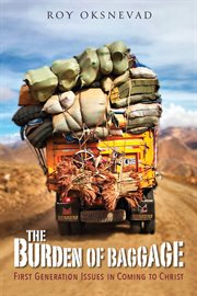 The burden of baggage : first-generation issues in coming to Christ cover image