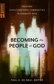 Becoming the people of God : creating Christ-centered communities in Buddhist Asia cover image
