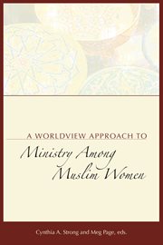 A Worldview Approach to Ministry Among Muslim Women cover image
