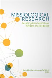 Missiological research : interdisciplinary foundations, methods, and integration cover image