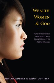 Wealth, women, & God : how to flourish spiritually and economically in tough places cover image