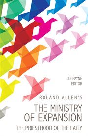 Roland Allen's the ministry of expansion : the priesthood of the laity cover image