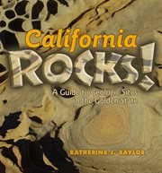 California rocks!. A Guide to Geologic Sites in the Golden State cover image