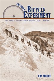 The great bicycle experiment : the Army's historic Black Bicycle Corps, 1896-97 cover image