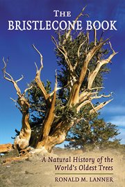 The bristlecone book : a natural history of the world's oldest trees cover image