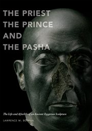 The priest, the prince, and the Pasha : the life and afterlife of an ancient Egyptian sculpture cover image