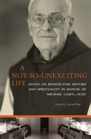 A not so unexciting life : essays on Benedictine history and spirituality in honor of Michael Casey, OCSO cover image