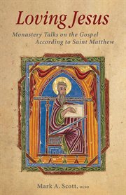 Loving Jesus : monastery talks on the gospel according to Saint Matthew cover image