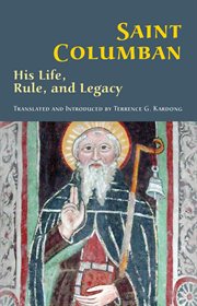 Saint Columban : his life, rule, and legacy cover image