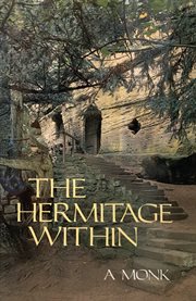 The Hermitage Within : Spirituality of the Desert by a Monk. Cistercian Studies cover image