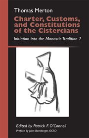 Charter, customs, and constitutions of the Cistercians : initiation into the monastic tradition 7 cover image