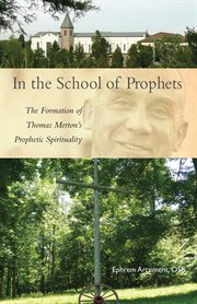 In the school of prophets: the formation of Thomas Merton's prophetic spirituality cover image