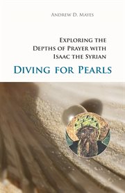 Diving for pearls : exploring the depths of prayer with Isaac the Syrian cover image