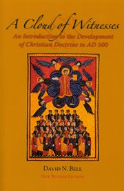 A cloud of witnesses: an introduction to the development of Christian doctrine to AD 500 cover image