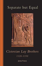 Separate but equal : Cistercian lay brothers, 1120-1350 cover image