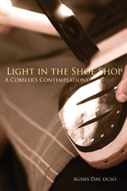 Light in the shoe shop : a cobbler's contemplations cover image