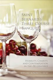 Saint Bernard's three-course banquet : humility, charity, and contemplation in the De gradibus cover image