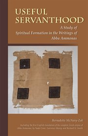 Useful servanthood: a study of spiritual formation in the writings of Abba Ammonas cover image